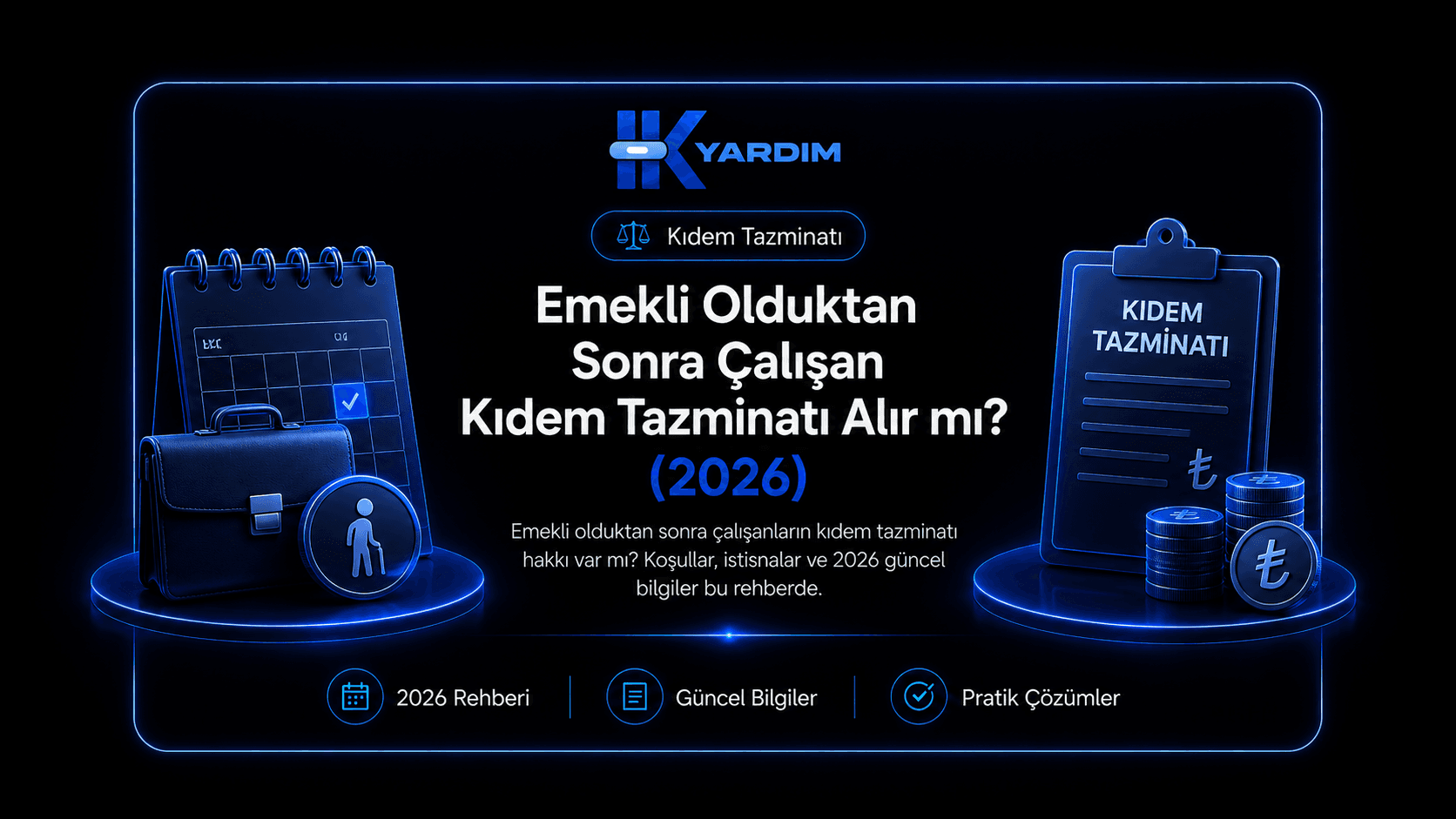 Emekli Olduktan Sonra Çalışan Kıdem Tazminatı Alır mı? (2026)