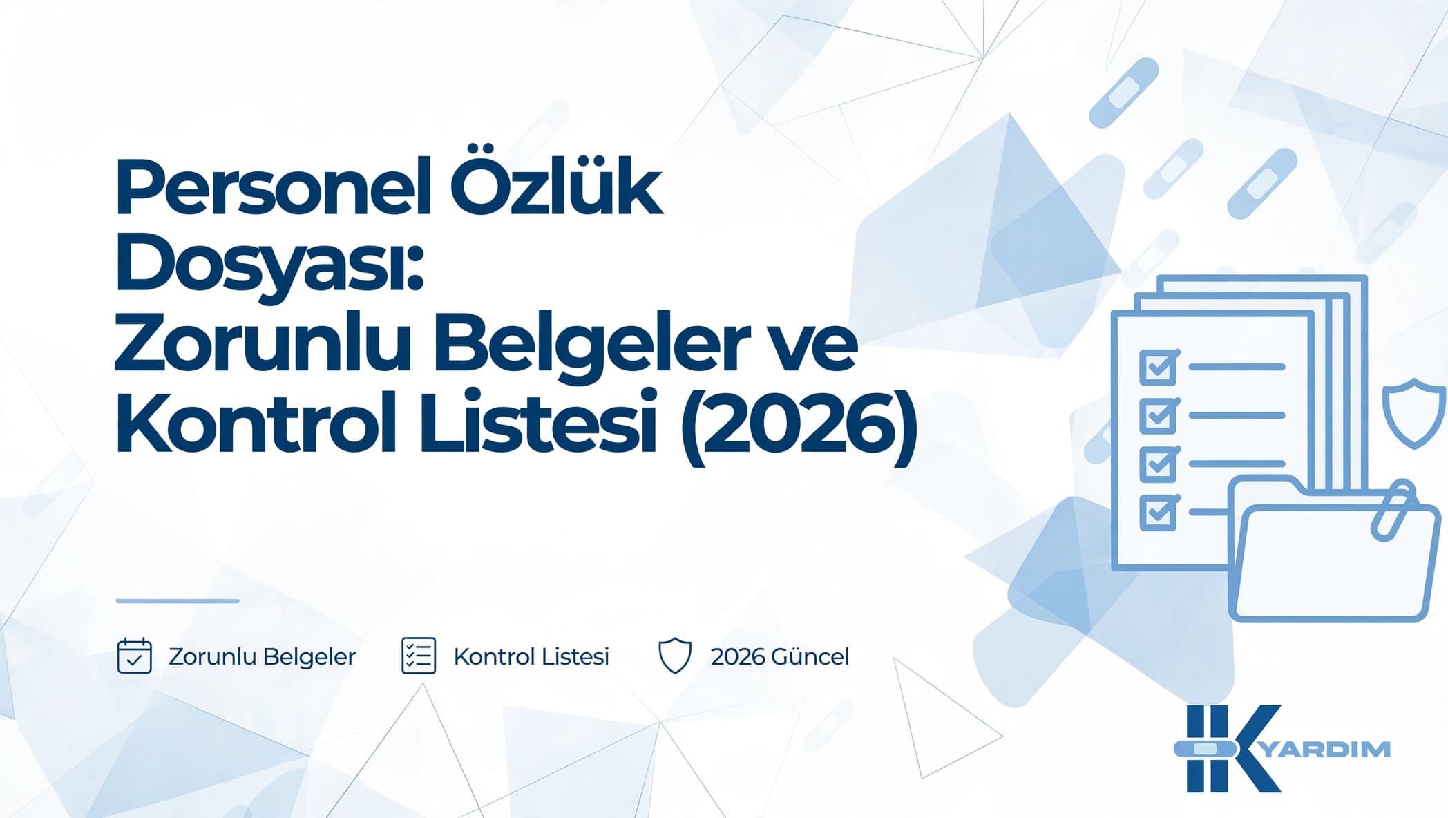 Personel Özlük Dosyası: Zorunlu Belgeler ve Kontrol Listesi (2026)
