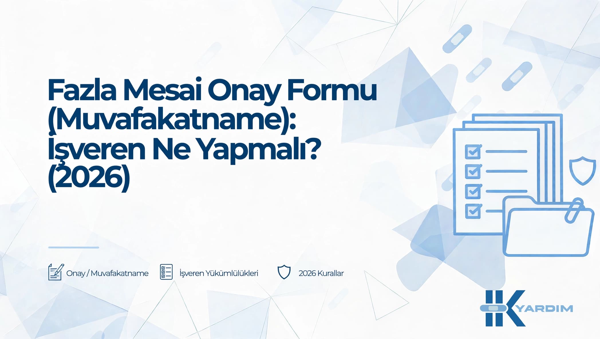 Fazla Mesai Onay Formu (Muvafakatname): İşveren Ne Yapmalı? (2026)