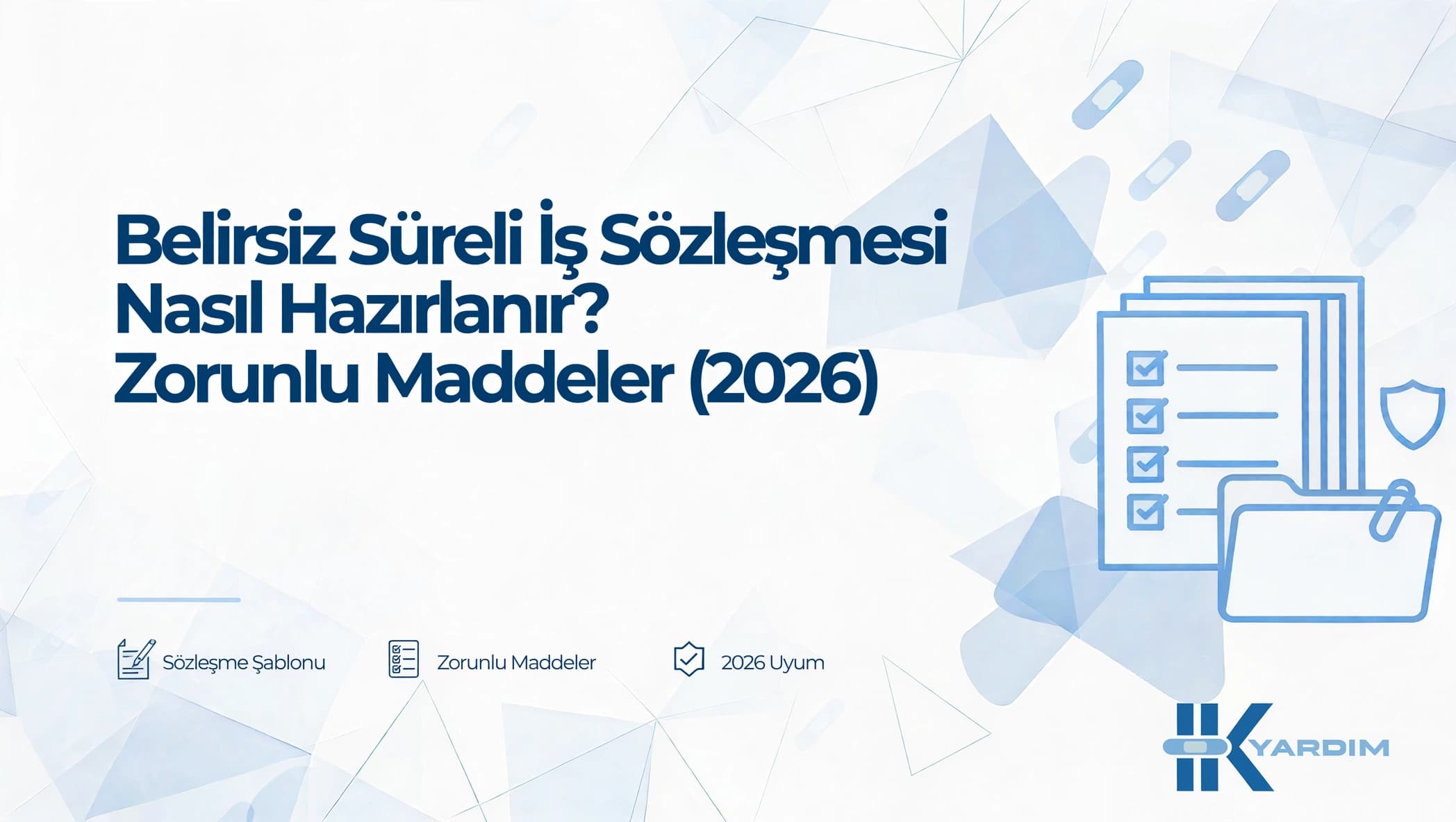 Belirsiz Süreli İş Sözleşmesi Nasıl Hazırlanır? Zorunlu Maddeler (2026)