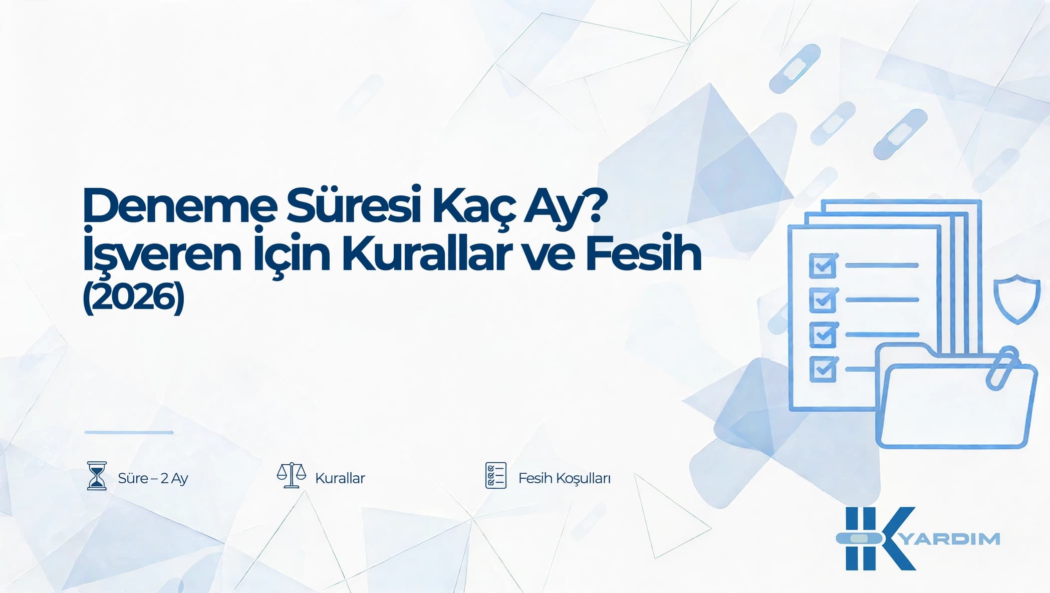 Deneme Süresi Kaç Ay? İşveren İçin Kurallar ve Fesih (2026)